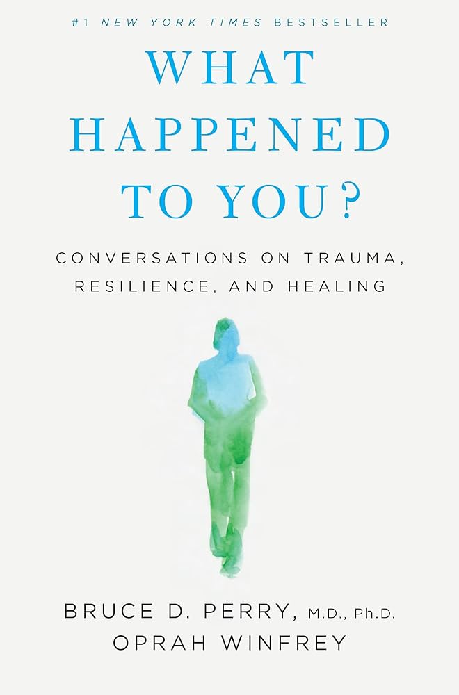 Cover of What Happened to You? by Bruce D. Perry and Oprah Winfrey about trauma, resilience, and healing.